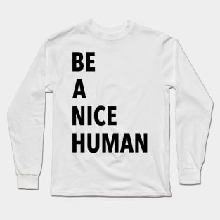 Be A Nice Human Long Sleeve T-Shirt